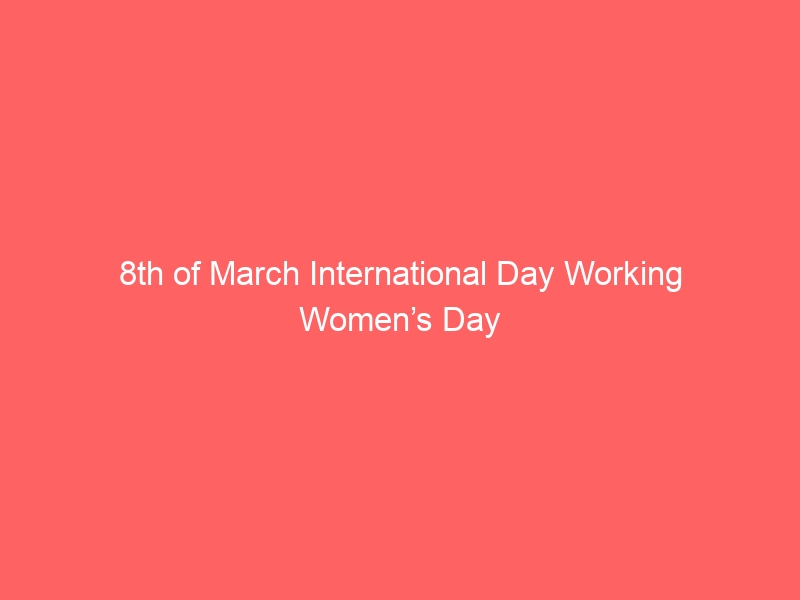 8th of March International Day Working Women’s Day
