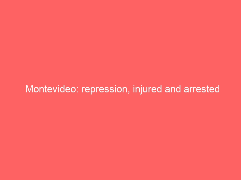 Μontevideo: repression, injured and arrested