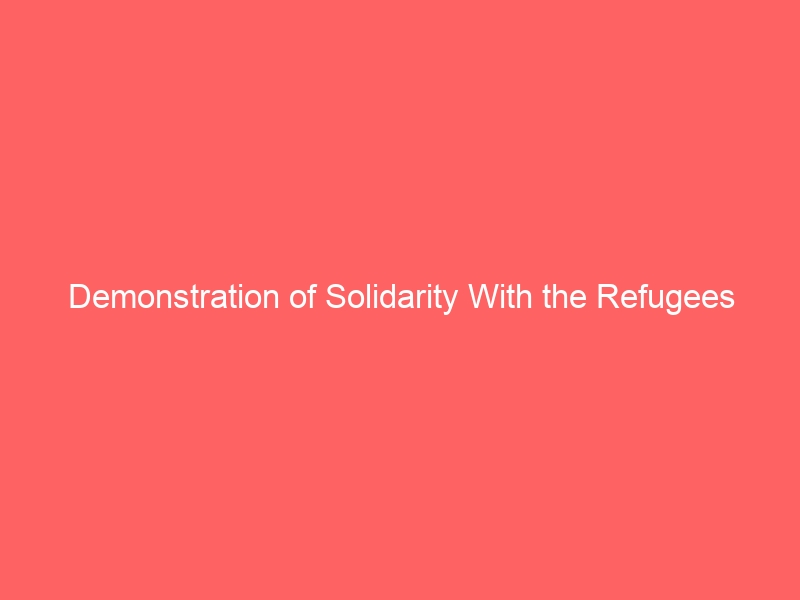 Demonstration of Solidarity With the Refugees