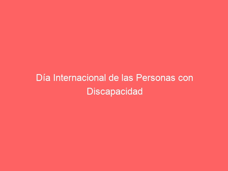 Día Internacional de las Personas con Discapacidad