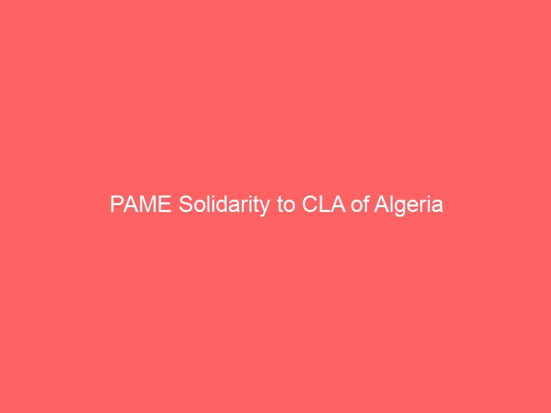 PAME Solidarity to CLA of Algeria