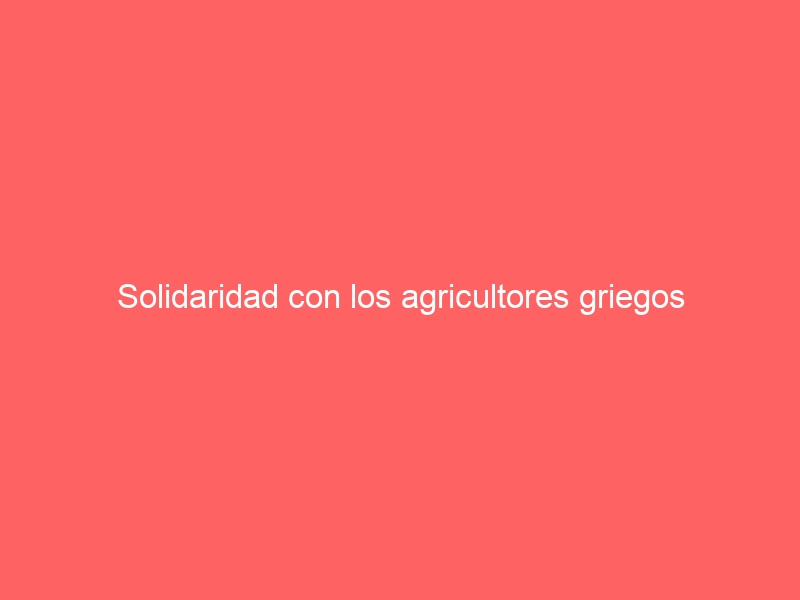Solidaridad con los agricultores griegos