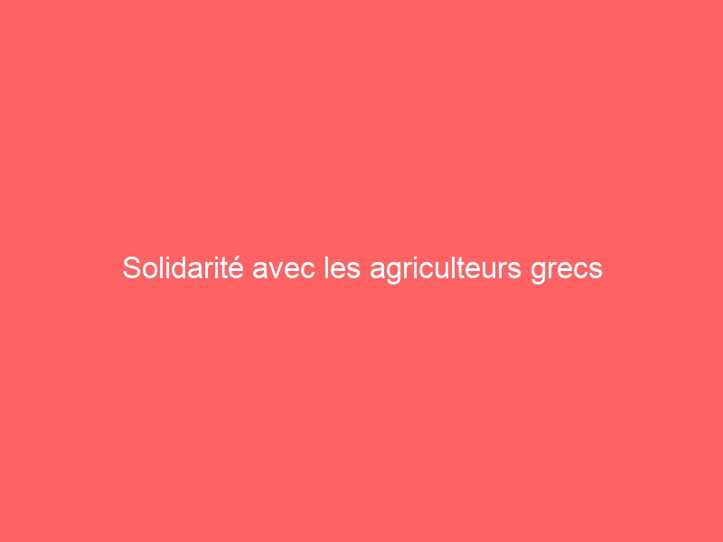 Solidarité avec les agriculteurs grecs