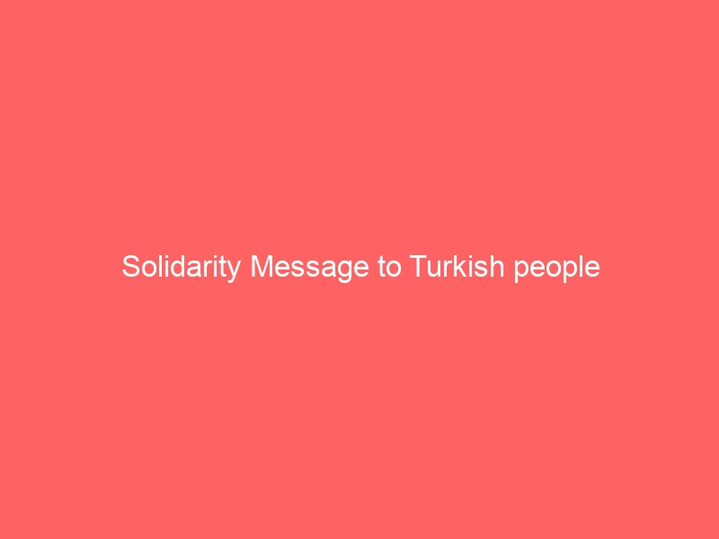 Solidarity Message to Turkish people
