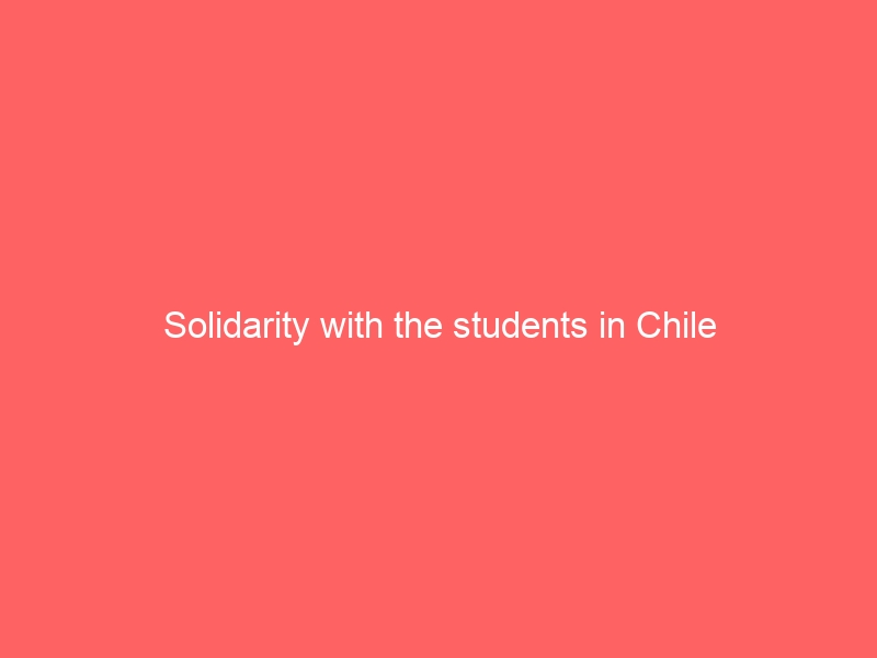 Solidarity with the students in Chile