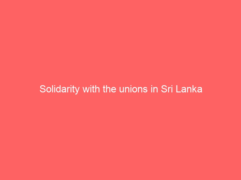Solidarity with the unions in Sri Lanka