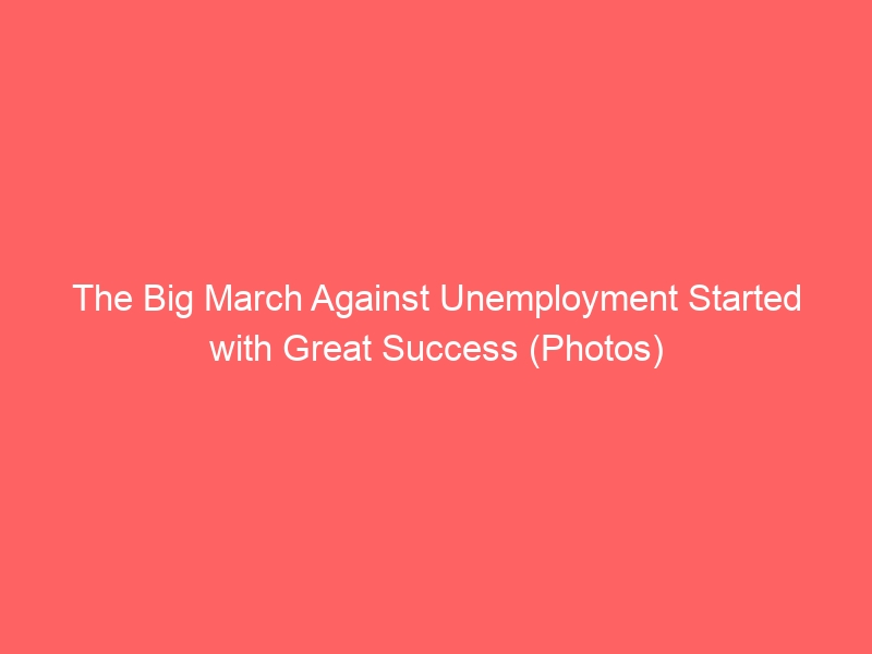 The Big March Against Unemployment Started with Great Success (Photos)