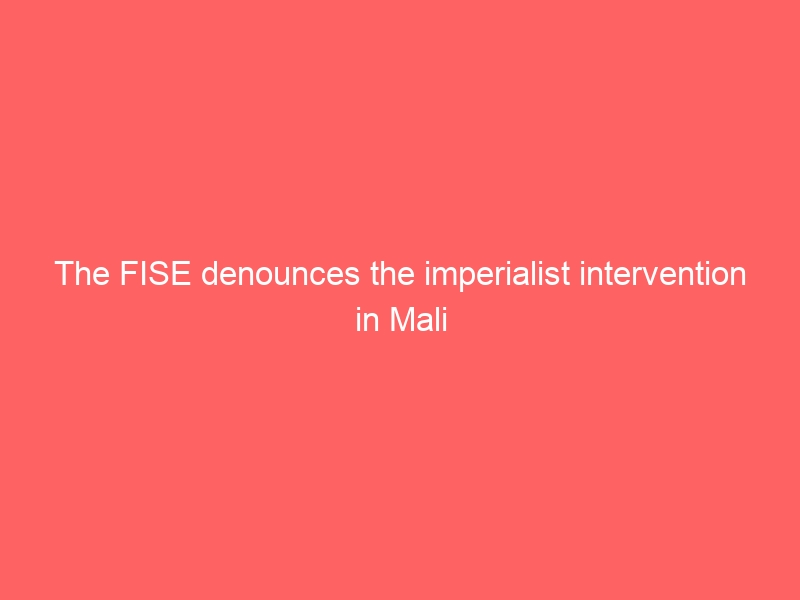 The FISE denounces the imperialist intervention in Mali